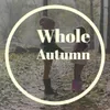 About Whole Autumn Song