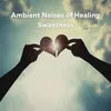 Ambient Noises of Healing Sweetness Pt. 2
