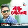 About Bondhu Bojhena Song