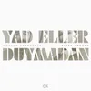 Yad Eller Duymadan