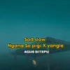 About Sad slow Ngana So Pigi / Yangle Song