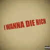About I WANNA DIE RICH Song