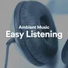 Ambient Music: Easy Listening, Pt. 2
