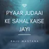 About Pyaar Judaai Ke Sahal Kaise Jayi Song