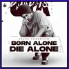 About Born Alone Die Alone Song