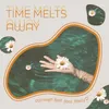 About Time Melts Away Song