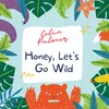 About Honey, Let's Go Wild Song