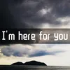 About I'm here for you Song