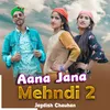 About Aana Jana Mehndi 2 Song