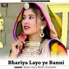 Bhariya Layo ye Banni