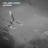 About You Are Loved Song