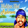 About nakiya Hai Relarwa Song