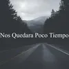 Nos Quedara Poco Tiempo