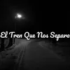 About El Tren Que Nos Separa Song