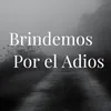 About Brindemos Por el Adios Song