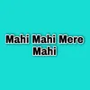 About Mahi Mahi Mere Mahi Song