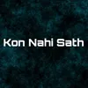 About Kon Nahi Sath Song