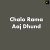 Chalo Rama Aaj Dhund