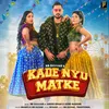 About Kde Nyu Matke Song