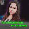 Tui Hasuchhu Mor Dil Ke Bhangi
