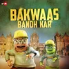 About Bakwaas Bandh Kar Song