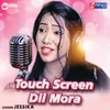 About Touch Screen Dil Mora Song