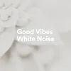 Good Vibes White Noise, Pt. 10