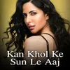 About Kan Khol Ke Sun Le Aaj Song