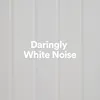 Daringly White Noise, Pt. 3