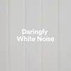 Daringly White Noise, Pt. 6