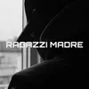 About Ragazzi madre Song