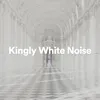 Kingly White Noise, Pt. 5