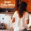 About Escape To My Kitchen Song