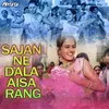 About Sajna Ne Dala Aisa Rang From "Kajri" Song