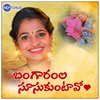 About Bangaramla Soosukuntaavo Telangana Folk Song