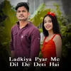 About Ladkiya Pyar Me Dil De Deti Hai Song