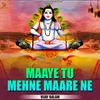 Maaye Tu Mehne Maare Ne