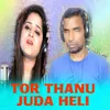 About Tor Thanu Juda Heli Song