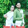 About Phone Bhi Maidam Song