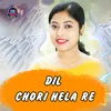 DIL CHORI HELA RE