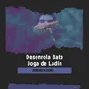 About Desenrola Bate Joga de Ladin Remix Song