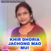 About khir Dhoria Jachong Mao Mui Song