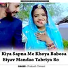 Kiya Sapna Me Khoya Babosa Biyav Mandao Tabriya Ro
