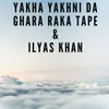 About Yakha Yakhni Da Ghara Raka Tape Song