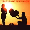 About Mucho Mas de tu Amor Song