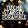 Tu Che Stargey Torawale