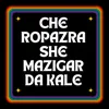 Che Ropazrashe Mazigar Da Kale