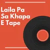 About Laila Pa Sa Khapa E Tape Song