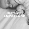 Baby Calm Soothing Sounds, Pt. 1