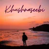 About Khushnaseebi Song